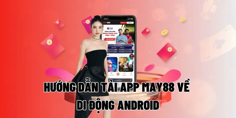 Hướng dẫn tải App MAY88 về di động Android