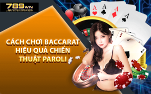 Cách chơi baccarat hiệu quả chiến thuật Paroli