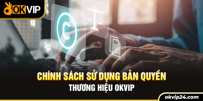 Chính sách sử dụng bản quyền thương hiệu OKVIP
