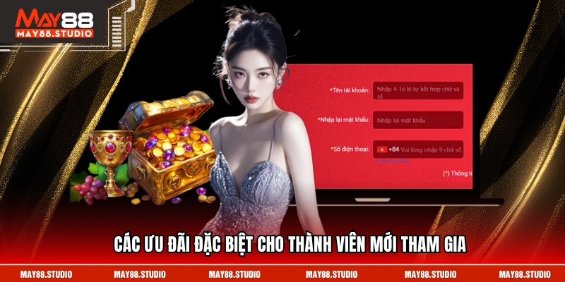 Các ưu đãi đặc biệt cho thành viên mới tham gia