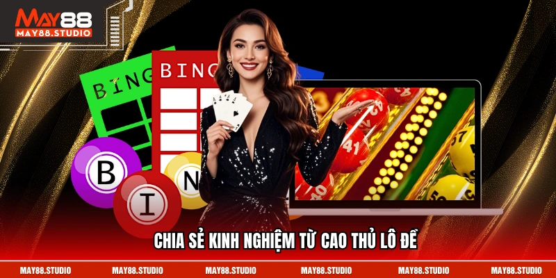 Chia sẻ kinh nghiệm từ cao thủ lô đề