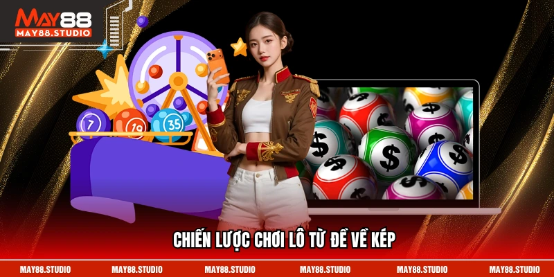 Chiến lược chơi lô từ đề về kép
