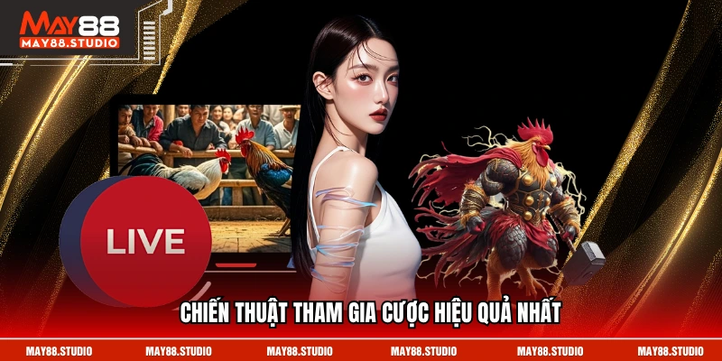 Chiến thuật tham gia cược hiệu quả nhất