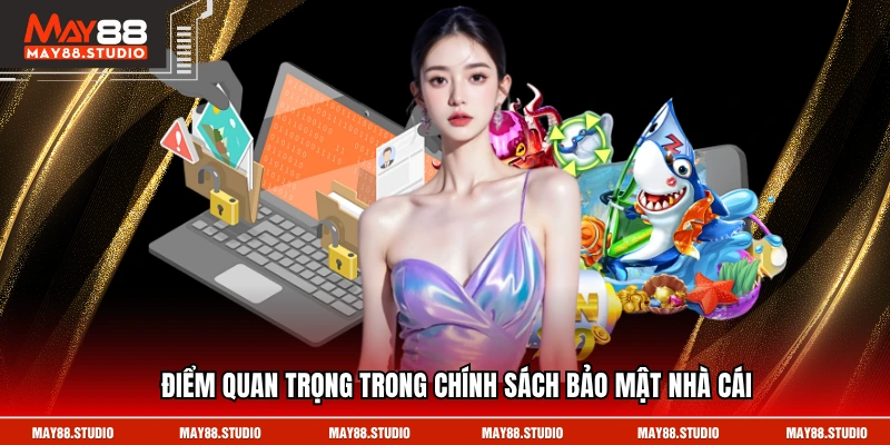 Điểm quan trọng trong chính sách bảo mật nhà cái