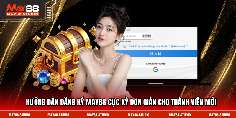 Hướng dẫn đăng ký MAY88 cực kỳ đơn giản cho thành viên mới
