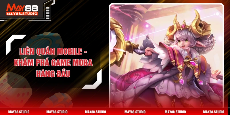Liên Quân Mobile - Khám Phá Game MOBA Hàng Đầu
