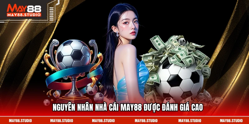 Nguyên nhân nhà cái MAY88 được đánh giá cao