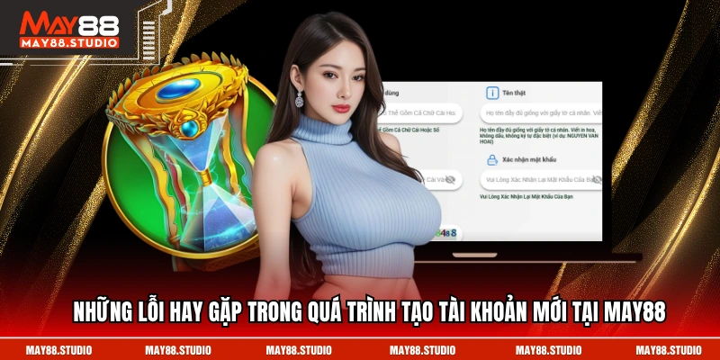 Những lỗi hay gặp trong quá trình tạo tài khoản mới tại MAY88
