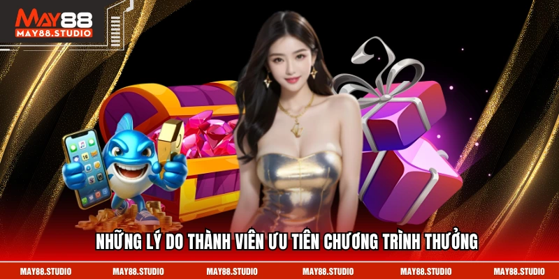 Những lý do thành viên ưu tiên chương trình thưởng