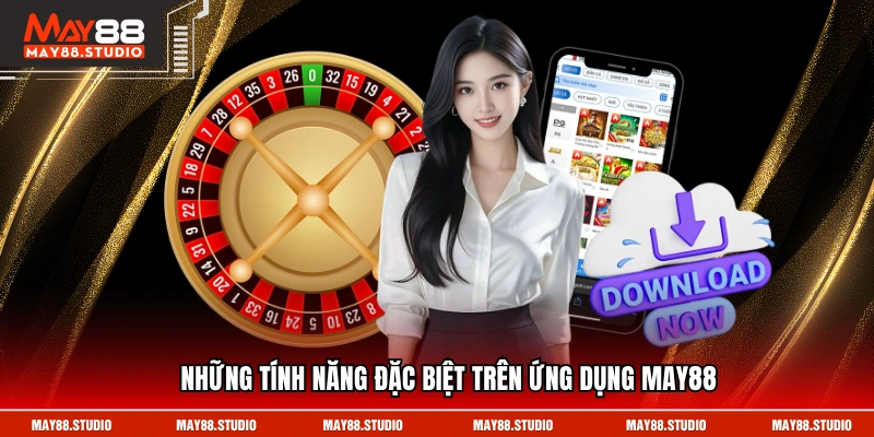Những tính năng đặc biệt trên ứng dụng MAY88
