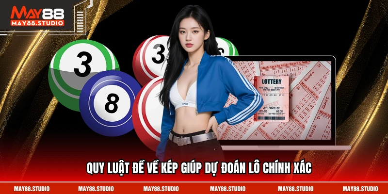 Quy luật đề về kép giúp dự đoán lô chính xác