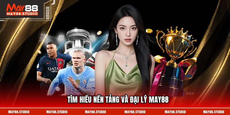 Tìm hiểu nền tảng và đại lý MAY88